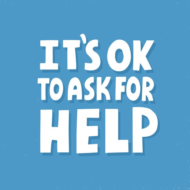 We need to remember that it is okay to ask for help, especially when you really need it. (Freepik)